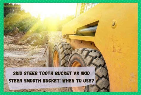 when to use toothed bucket with skid steer|smooth bucket for skid steer.